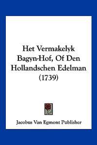 Het Vermakelyk Bagyn-Hof, Of Den Hollandschen Edelman (1739)