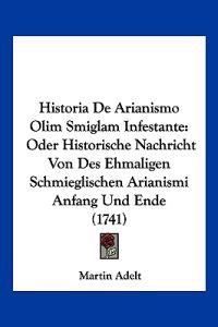 Adelt, M: Historia De Arianismo Olim Smiglam Infestante
