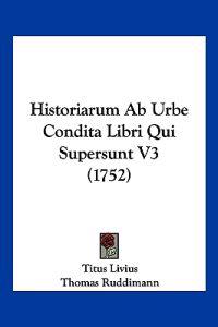 Historiarum Ab Urbe Condita Libri Qui Supersunt V3 (1752)