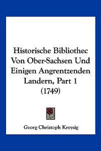 Kreysig, G: Historische Bibliothec Von Ober-Sachsen Und Eini