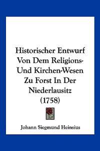 Heinsius, J: Historischer Entwurf Von Dem Religions- Und Kir