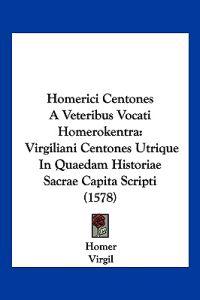 Homerici Centones a Veteribus Vocati Homerokentra