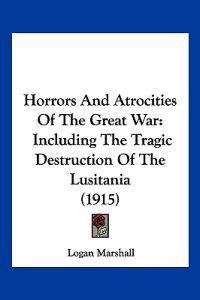 Horrors And Atrocities Of The Great War