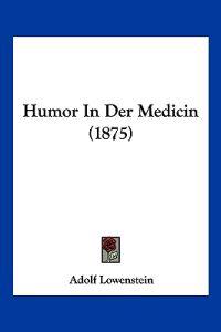 Lowenstein, A: Humor In Der Medicin (1875)