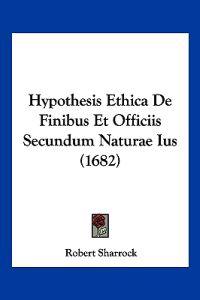 Hypothesis Ethica De Finibus Et Officiis Secundum Naturae Ius (1682)