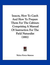 Bokomslag för "Manton, W: Insects, How To Catch And How To Prepare Them For"