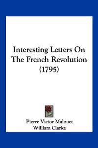 Interesting Letters On The French Revolution (1795)