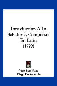 Introduccion A La Sabiduria, Compuesta En Latin (1779)