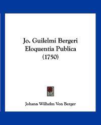 Jo. Guilelmi Bergeri Eloquentia Publica (1750)