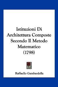 Istituzioni Di Architettura Composte Secondo Il Metodo Matematico (1798)