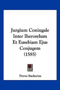Jurgium Coniugale Inter Iherosylum Et Eusebiam Ejus Conjugem (1585)