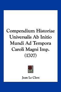 Compendium Historiae Universalis Ab Initio Mundi Ad Tempora Caroli Magni Imp.