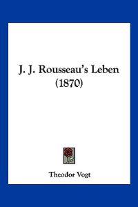 Vogt, T: J. J. Rousseau's Leben (1870)