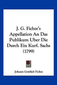 Fichte, J: J. G. Fichte's Appellation An Das Publikum Uber D