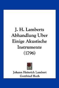 J. H. Lamberts Abhandlung Uber Einige Akustische Instrumente (1796)