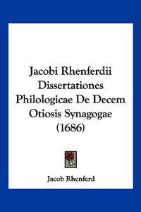 Jacobi Rhenferdii Dissertationes Philologicae De Decem Otiosis Synagogae (1686)