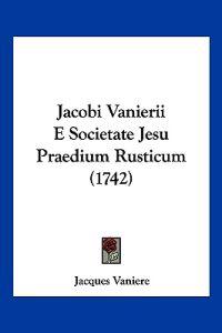 Jacobi Vanierii E Societate Jesu Praedium Rusticum (1742)