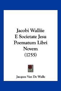 Jacobi Walliie E Societate Jesu Poematum Libri Novem (1755)