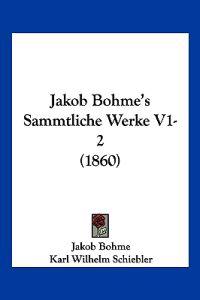 Bohme, J: Jakob Bohme's Sammtliche Werke V1-2 (1860)