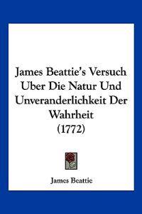 Beattie, J: James Beattie's Versuch Uber Die Natur Und Unver