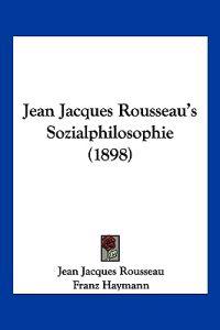 Jean Jacques Rousseau's Sozialphilosophie (1898)
