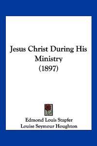 Jesus Christ During His Ministry (1897)