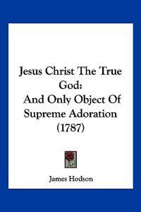 Jesus Christ The True God