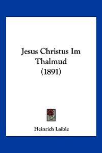Laible, H: Jesus Christus Im Thalmud (1891)