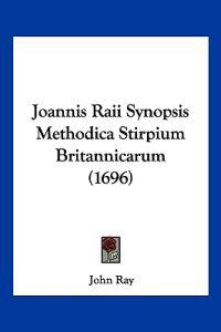 Joannis Raii Synopsis Methodica Stirpium Britannicarum (1696)