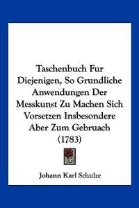 Schulze, J: Taschenbuch Fur Diejenigen, So Grundliche Anwend