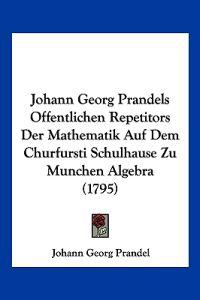 Prandel, J: Johann Georg Prandels Offentlichen Repetitors De