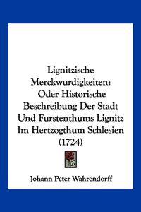 Wahrendorff, J: Lignitzische Merckwurdigkeiten