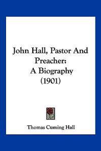John Hall, Pastor And Preacher