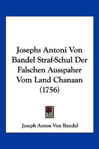 Bandel, J: Josephs Antoni Von Bandel Straf-Schul Der Falsche