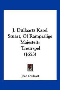 J. Dullaarts Karel Stuart, Of Rampzalige Majesteit