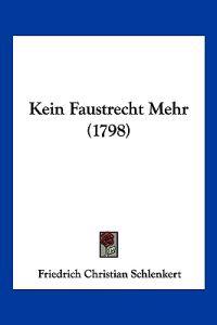 Schlenkert, F: Kein Faustrecht Mehr (1798)