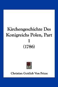 Friese, C: Kirchengeschichte Des Konigreichs Polen, Part 1 (