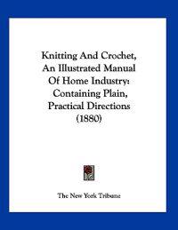 Kirjan kansi "Knitting And Crochet, An Illustrated Manual Of Home Industry"