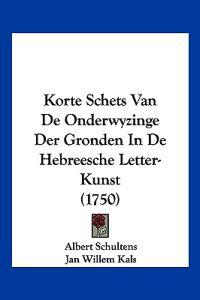 Korte Schets Van De Onderwyzinge Der Gronden In De Hebreesche Letter-Kunst (1750)