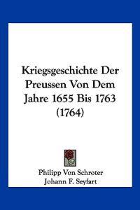 Schroter, P: Kriegsgeschichte Der Preussen Von Dem Jahre 165