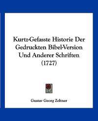 Zeltner, G: Kurtz-Gefasste Historie Der Gedruckten Bibel-Ver