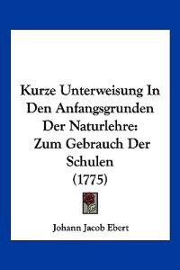 Kurze Unterweisung In Den Anfangsgrunden Der Naturlehre