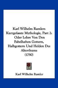 Ramler, K: Karl Wilhelm Ramlers Kurzgefasste Mythologie, Par