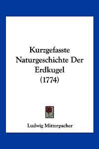 Mitterpacher, L: Kurzgefasste Naturgeschichte Der Erdkugel (