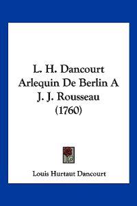 L. H. Dancourt Arlequin De Berlin A J. J. Rousseau (1760)