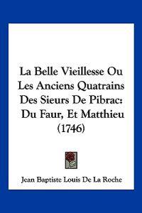 La Belle Vieillesse Ou Les Anciens Quatrains Des Sieurs De Pibrac