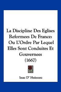 La Discipline Des Eglises Reformees De France