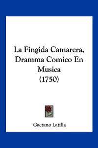 La Fingida Camarera, Dramma Comico En Musica (1750)