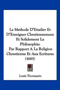 La Methode D'Etudier Et D'Enseigner Chretiennement Et Solidement La Philosophie