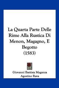 La Quarta Parte Delle Rime Alla Rustica Di Menon, Magagno, E Begotto (1583)